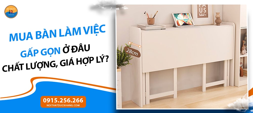Mua bàn làm việc gấp gọn ở đâu chất lượng, giá hợp lý?