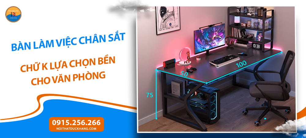 Bàn làm việc chân sắt chữ K lựa chọn bền cho văn phòng