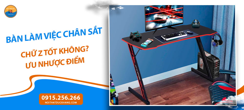 Bàn làm việc chân sắt chữ Z tốt không? Ưu nhược điểm