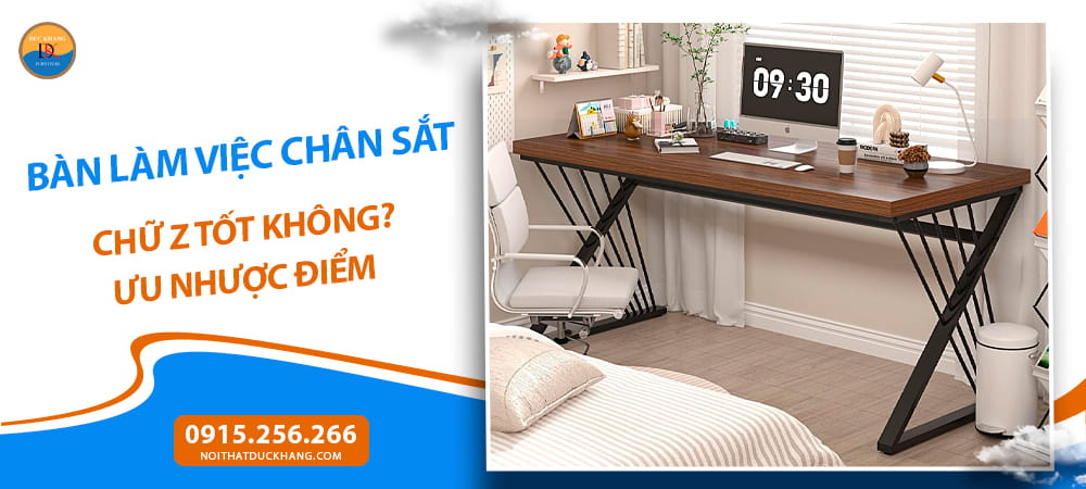Bàn làm việc chân sắt chữ Z tốt không? Ưu nhược điểm