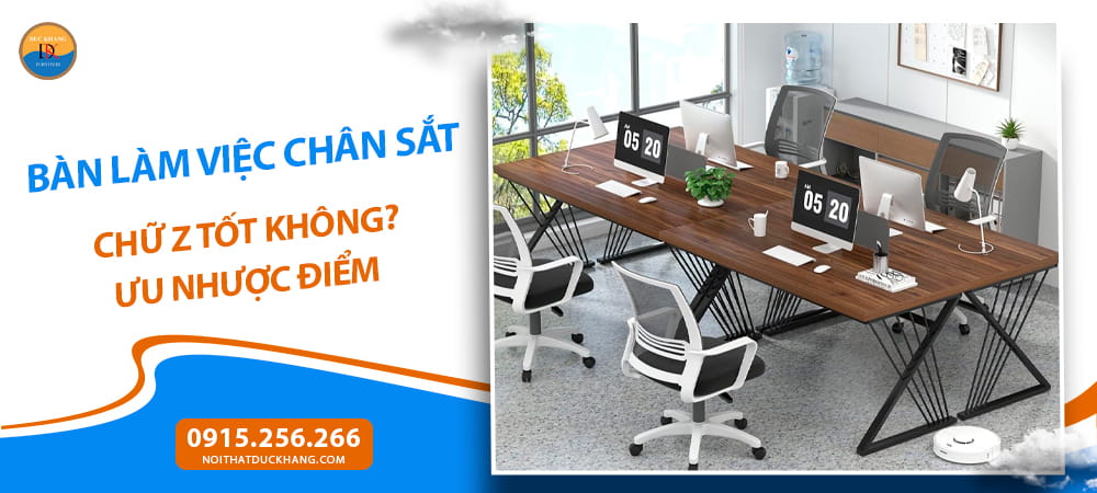 Bàn làm việc chân sắt chữ Z tốt không? Ưu nhược điểm